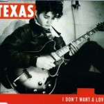 Texas - I Don't Want A Lover