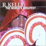 R. Kelly - The World's Greatest
