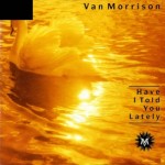 Van Morrison - Have I Told You Lately