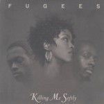 Fugees - Killing Me Softly
