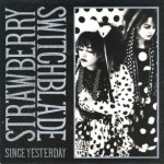 Strawberry Switchblade - Since Yesterday