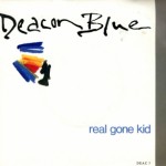 Deacon Blue - Real Gone Kid