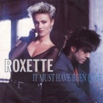 Roxette - It Must Have Been Love