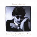 Robbie Robertson - Somewhere Down The Crazy River