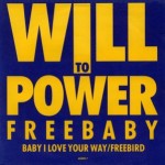 Will To Power - Baby I Love Your Way / Freebird