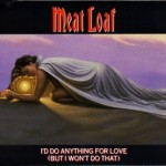 Meat Loaf - I'd Do Anything For Love (But I Won't Do That)