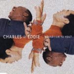 Charles & Eddie - Would I Lie To You?