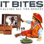 It Bites - Calling All The Heroes