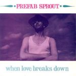 Prefab - Sprout - When Love Breaks Down