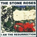 The Stone Roses - I Am The Resurrection
