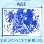 Wah! - The Story Of The Blues (Part 1)