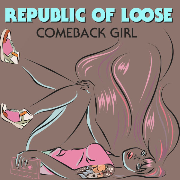 Republic Of Loose - Comeback Girl