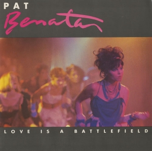 Pat Benatar - Love Is A Battlefield