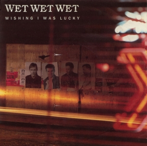 Wet Wet Wet - Wishing I Was Lucky