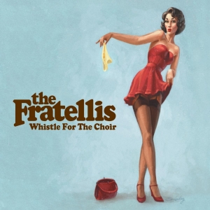 The Fratellis - Whistle For The Choir
