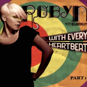 Robyn with Kleerup - With Every Heartbeat