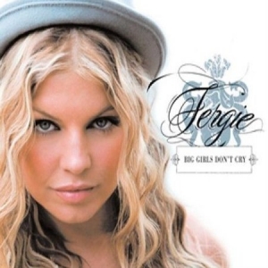 Fergie - Big Girls Don't Cry